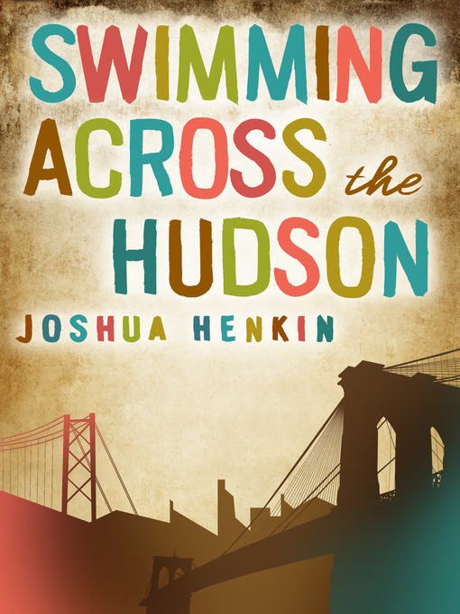 Title details for Swimming Across the Hudson by Joshua Henkin - Available